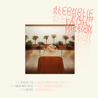 Alcoholic Faith Mission - This Is What We Are (According to The Skeleton Gospel)